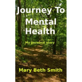 Journey to Mental Health: My Personal Story - Paperback