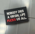 As Seen on Socials - Nobody Dies A Virgin, Life FUCKS Us All - Black w/Silver