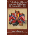 A Perfect Reign of Terror: Insurgency In the Texas Hill Country 1861 - 1862