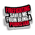 Firefighting Saved Me Sticker