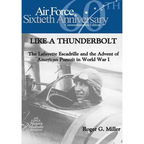 Like a Thunderbolt: The Lafayette Escadrille and the Advent of American Pursuit in World War I