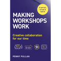 Making Workshops Work: Creative Collaboration for Our Time - Paperback