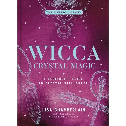 Wicca Crystal Magic: A Beginner's Guide to Crystal Spellcraft - Hardcover