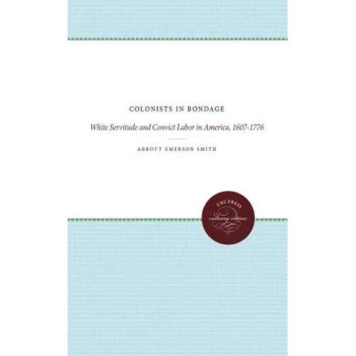 Colonists in Bondage: White Servitude and Convict Labor in America, 1607-1776