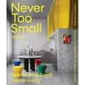 Never Too Small: Vol. 2: Reinventing Small Space Living - Hardcover