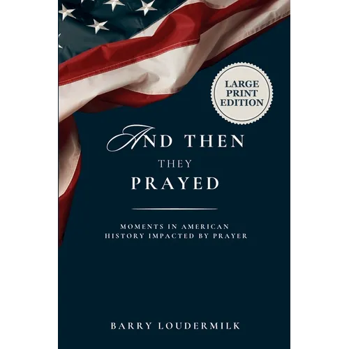 And Then They Prayed: Moments in American History Impacted By Prayer - Large Print