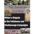 The American Civil War: Wilder's Brigade in the Tullahoma and Chattanooga Campalgns