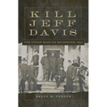 Kill Jeff Davis: The Union Raid on Richmond, 1864 Volume 51 - Paperback