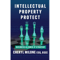 Intellectual Property Protect: Business-Aligned IP Strategy - Paperback