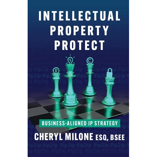 Intellectual Property Protect: Business-Aligned IP Strategy - Paperback