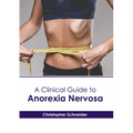 A Clinical Guide to Anorexia Nervosa - Hardcover