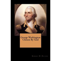 George Washington Chosen By God