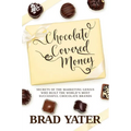Chocolate Covered Money: Secrets of the Marketing Genius Who Built the World's Most Successful Chocolate Brands - Hardcover