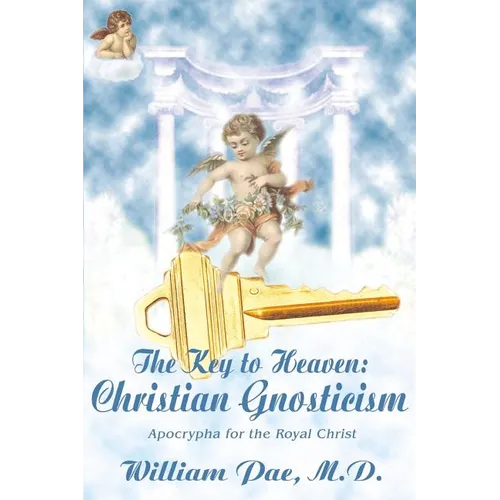 The Key to Heaven: Christian Gnosticism - Paperback
