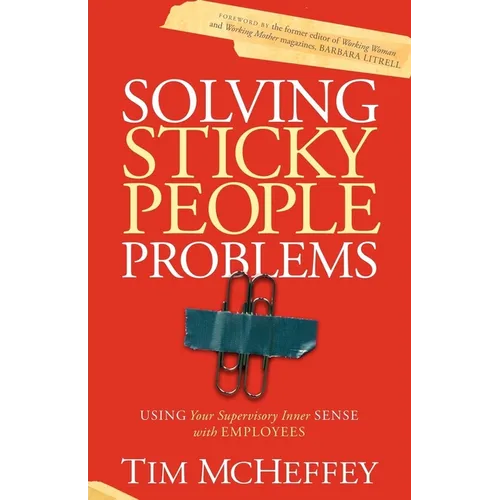 Solving Sticky People Problems: Using Your Supervisory Inner Sense with Employees - Paperback