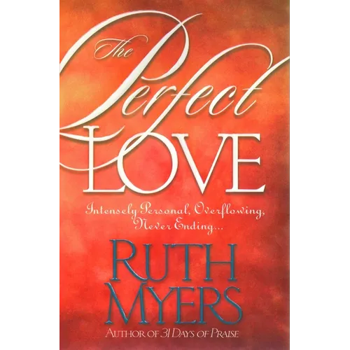 The Perfect Love: Intensely Personal, Overflowing, Never Ending... - Paperback