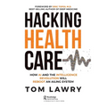 Hacking Healthcare: How AI and the Intelligence Revolution Will Reboot an Ailing System - Paperback