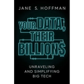 Your Data, Their Billions: Unraveling and Simplifying Big Tech - Hardcover