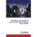 Modelling and Design of Gear Pumps with Modified Tooth Profile - Paperback