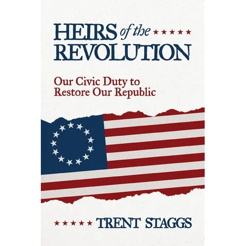 Heirs of the Revolution: Our Civic Duty to Restore Our Republic