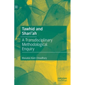 Tawhid and Shari'ah: A Transdisciplinary Methodological Enquiry - Hardcover