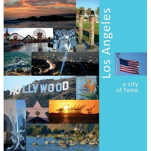 Los Angeles: A City of Fame: A Photo Travel Experience