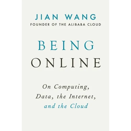 Being Online: On Computing, Data, the Internet, and the Cloud - Hardcover