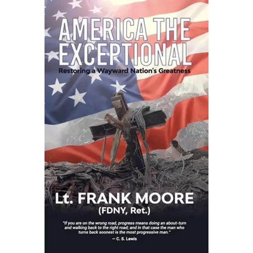 America The Exceptional: Restoring a Wayward Nation's Greatness