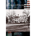 Morristown: A Military Headquarters of the American Revolution