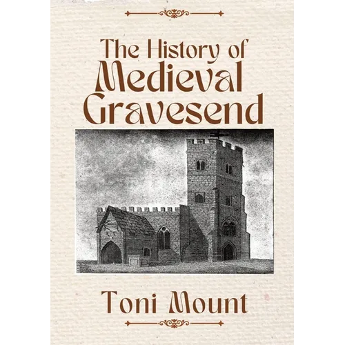 The History of Medieval Gravesend - Paperback