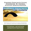 Powered Parachute Flying Handbook. By: Federal Aviation Administration - Paperback