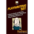 Playwriting 101: A Quick Guide on Writing and Producing Your First Play Step by Step From A to Z - Paperback