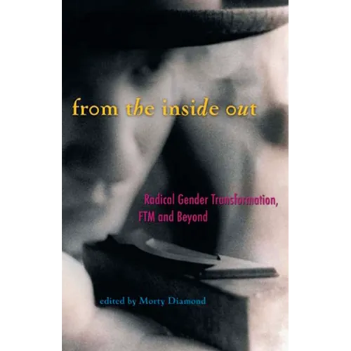 From the Inside Out: Radical Gender Transformation, FTM and Beyond - Paperback
