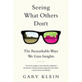 Seeing What Others Don't: The Remarkable Ways We Gain Insights - Paperback