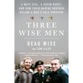 Three Wise Men: A Navy Seal, a Green Beret, and How Their Marine Brother Became a War's Sole Survivor - Paperback