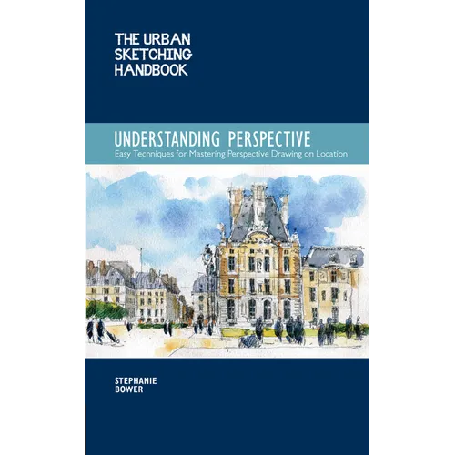 The Urban Sketching Handbook Understanding Perspective: Easy Techniques for Mastering Perspective Drawing on Location - Paperback