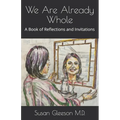 We Are Already Whole: A Book of Reflections and Invitations - Paperback