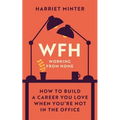 Wfh (Working from Home): How to Build a Career You Love When You're Not in the Office - Hardcover