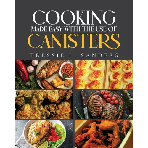 Cooking Made Easy With the Use of Canisters - Paperback