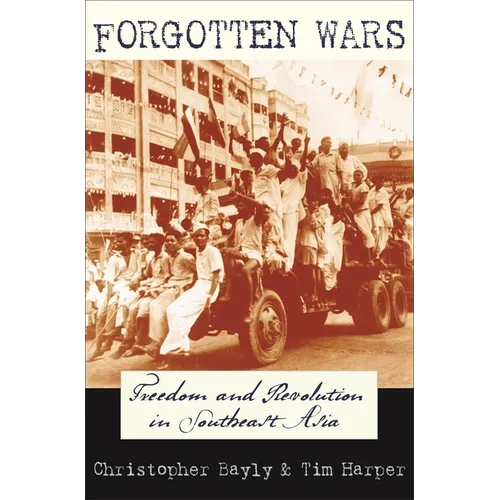 Forgotten Wars: Freedom and Revolution in Southeast Asia