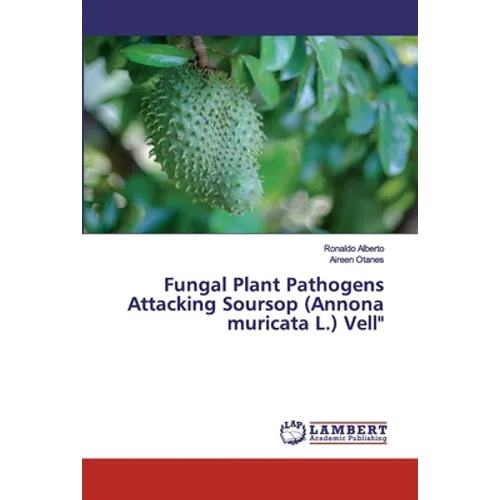 Fungal Plant Pathogens Attacking Soursop (Annona muricata L.) Vell" - Paperback
