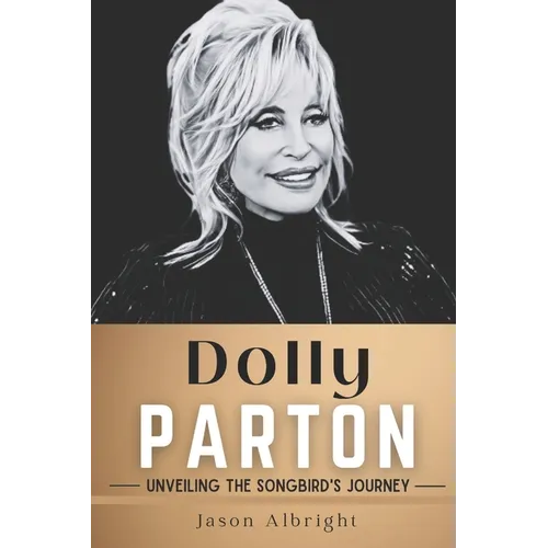 Dolly Parton: Unveiling the Songbird's Journey - Paperback