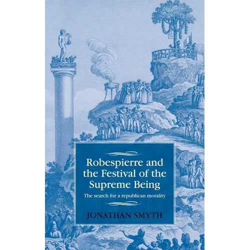 Robespierre and the Festival of the Supreme Being: The Search for a Republican Morality