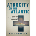 Atrocity on the Atlantic: Attack on a Hospital Ship During the Great War - Paperback