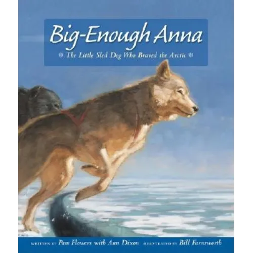 Big-Enough Anna: The Little Sled Dog Who Braved the Arctic - Paperback