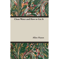 Clean Water and How to Get It - Paperback