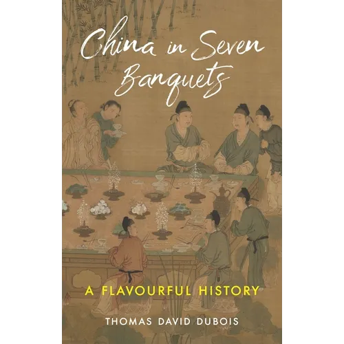 China in Seven Banquets: A Flavourful History - Hardcover