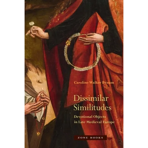 Dissimilar Similitudes: Devotional Objects in Late Medieval Europe - Hardcover