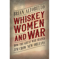 Whiskey, Women, and War: How the Great War Shaped Jim Crow New Orleans