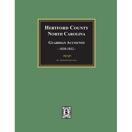 Hertford County, North Carolina Guardian Accounts, 1830-1832 - Paperback